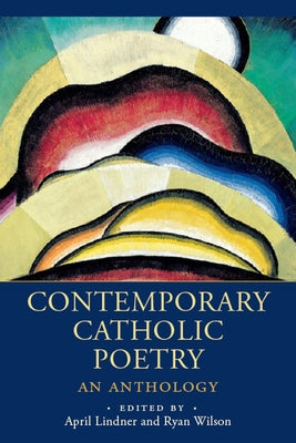 Contemporary Catholic Poetry: An Anthology by Lindner, April