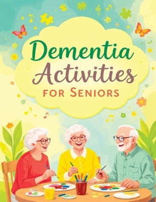 Dementia Activities for Seniors: Brain Teaser Puzzles, Memory Games and Coloring for Elderly - Dementia and Alzheimer's Activity Book in Large Print by Memoirs, Quillscribe