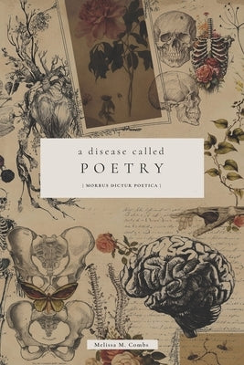 A Disease Called Poetry: Morbus Dictur Poëtica by Combs, Melissa M.