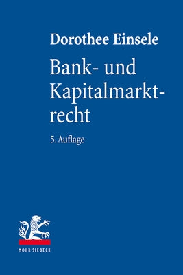 Bank- Und Kapitalmarktrecht: Nationale Und Internationale Bankgeschafte by Einsele, Dorothee