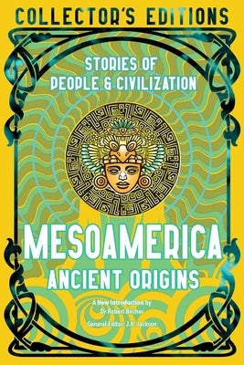 Mesoamerica Ancient Origins: Stories of People & Civilisation by Bircher, Robert