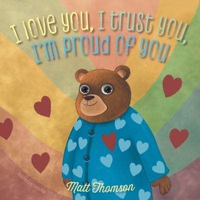 I Love You, I Trust You, I'm Proud of You by Thomson, Matt