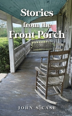 Stories from the front porch by Case, John S.