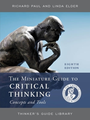 The Miniature Guide to Critical Thinking Concepts and Tools by Paul, Richard