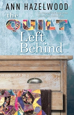 The Quilt Left Behind: Wine Country Quilts Series Book 5 of 5 by Hazelwood, Ann
