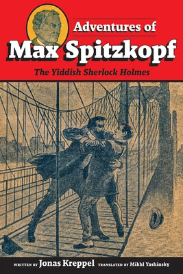 Adventures of Max Spitzkopf: The Yiddish Sherlock Holmes by Yashinsky, Mikhl