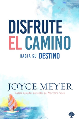 Disfrute El Camino Hacia Su Destino / Enjoying Where You Are on the Way to Where You Are Going by Meyer, Joyce