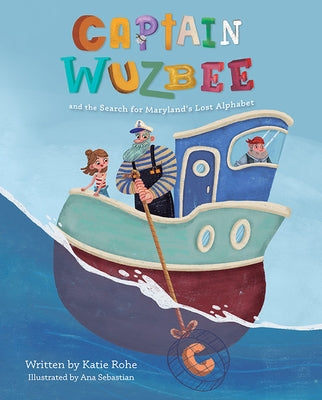 Captain Wuzbee and the Search for Maryland's Lost Alphabet by Rohe, Katie