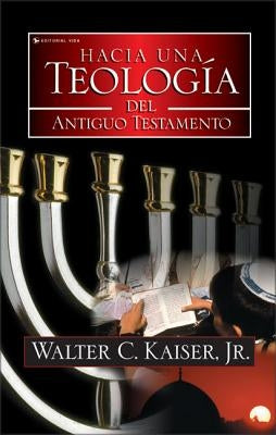 El Hacia Una Teolog��a del Antiguo Testamento = Toward an Old Testament Theology by Kaiser Jr, Walter C.