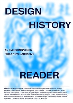 Design History Reader: An Emerging Vision for a New Narrative by Coogan, Kristen