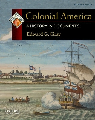 Colonial America: A History in Documents by Gray, Edward G.
