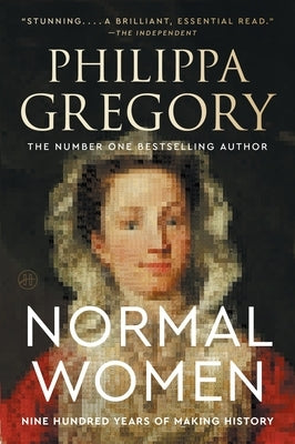 Normal Women: Nine Hundred Years of Making History by Gregory, Philippa