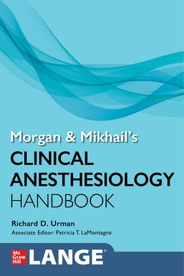 Morgan and Mikhail's Clinical Anesthesiology Handbook by Urman, Richard