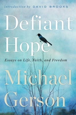 Defiant Hope: Essays on Life, Faith, and Freedom by Gerson, Michael