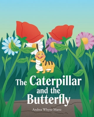 The Caterpillar and the Butterfly by Martz, Andrea Whyne
