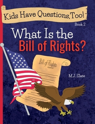 Kids Have Questions, Too! What Is the Bill of Rights? by Slate, M. J.