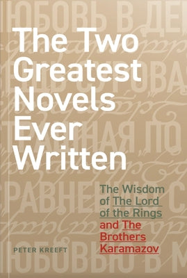 The Two Greatest Novels Ever Written: The Wisdom of the Lord of the Rings and the Brothers Karamazov by Kreeft, Peter