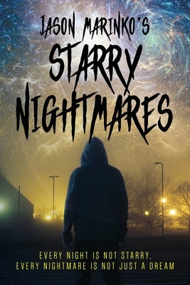 Jason Marinko's Starry Nightmares: Every night is not starry, every nightmare is not just a dream. by Marinko, Jason