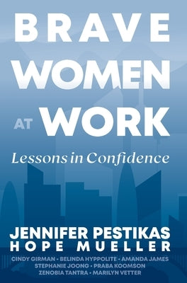 Brave Women at Work: Lessons in Confidence by Pestikas, Jennifer