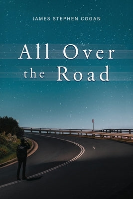All Over the Road by Cogan, James Stephen