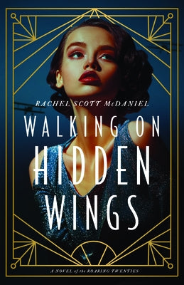 Walking on Hidden Wings: A Novel of the Roaring Twenties by McDaniel, Rachel