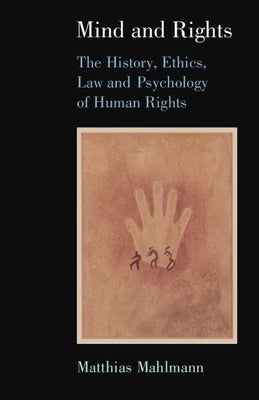 Mind and Rights: The History, Ethics, Law and Psychology of Human Rights by Mahlmann, Matthias