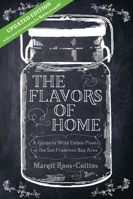 The Flavors of Home: A Guide to the Wild Edible Plants of the San Francisco Bay Area by Roos-Collins, Margit