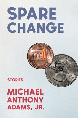 Spare Change: Stories by Adams, Michael Anthony, Jr.