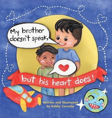 My Brother Doesn't Speak, But His Heart Does! by Cornelio, Gabby