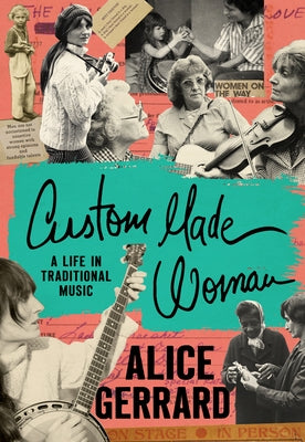 Custom Made Woman: A Life in Traditional Music by Gerrard, Alice