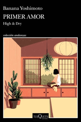 Primer Amor (Novela) / High and Dry (a Novel) by Yoshimoto, Banana