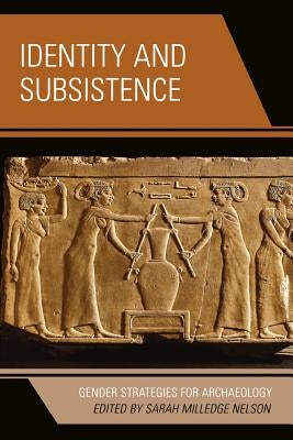 Identity and Subsistence: Gender Strategies for Archaeology by Nelson, Sarah Milledge