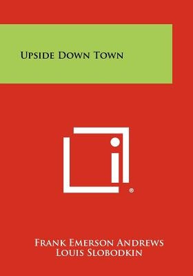 Upside Down Town by Andrews, Frank Emerson