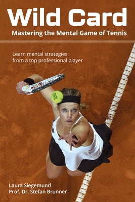 Wild Card: Mastering the Mental Game of Tennis by Siegemund, Laura