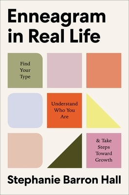 Enneagram in Real Life: Find Your Type, Understand Who You Are, and Take Steps Toward Growth by Hall, Stephanie Barron