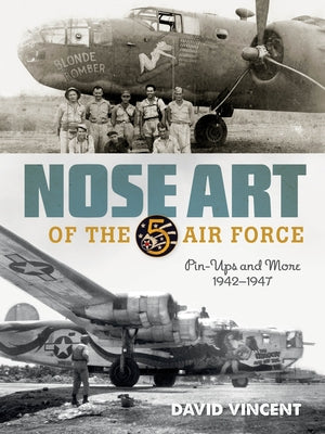Nose Art of the 5th Air Force: Pin-Ups and More, 1942-1947 by Vincent, David
