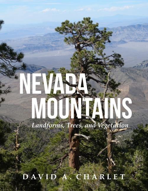 Nevada Mountains: Landforms, Trees, and Vegetation by Charlet, David Alan