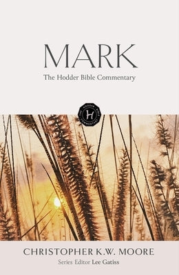 The Hodder Bible Commentary: Mark by Moore, Chris