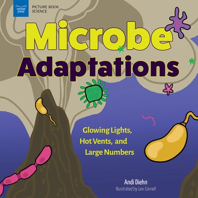 Microbe Adaptations: Glowing Lights, Hot Vents, and Large Numbers by Diehn, Andi