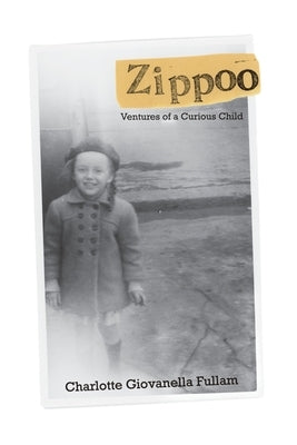 Zippoo: Ventures of a Curious Child by Giovanella Fullam, Charlotte