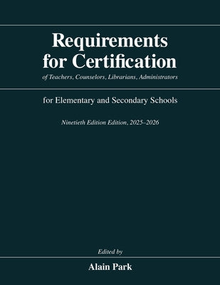 Requirements for Certification of Teachers, Counselors, Librarians, Administrators for Elementary and Secondary Schools, Ninetieth Edition, 2025-2026 by Park, Alain