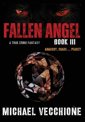 Fallen Angel III: Anarchy, Chaos....Peace? by Vecchione, Michael