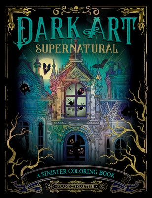 Dark Art Supernatural: A Sinister Coloring Book by Gautier, Fran&#195;&#167;ois