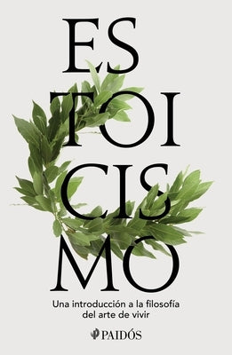 Estoicismo: Una Introducción a la Filosofía del Arte de Vivir / Stoicism by Sellars, John