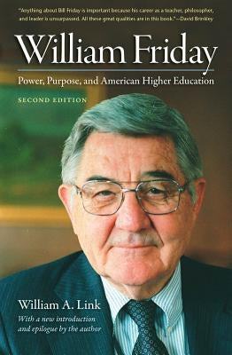 William Friday: Power, Purpose, and American Higher Education by Link, William A.