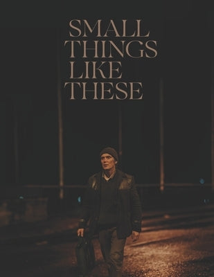 Small Things Like These: Screenplay by Evey, Curtis