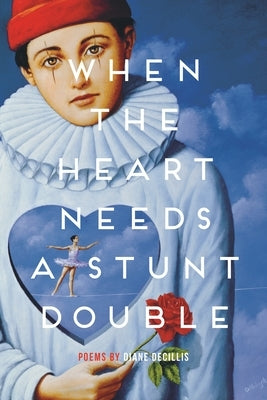 When the Heart Needs a Stunt Double by Decillis, Diane