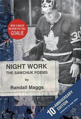 Night Work: The Sawchuk Poems by Maggs, Randall