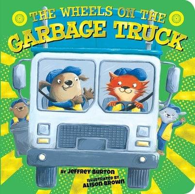 The Wheels on the Garbage Truck by Burton, Jeffrey