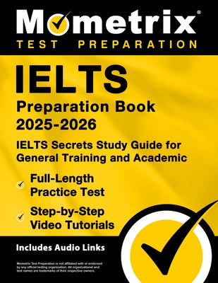 Ielts Preparation Book 2025-2026 - Ielts Secrets Study Guide for General Training and Academic, Full-Length Practice Test, Step-By-Step Video Tutorial by Bowling, Matthew